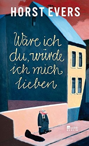 Horst Evers: Wäre ich du, würde ich mich lieben (Hardcover, Rowohlt Berlin)