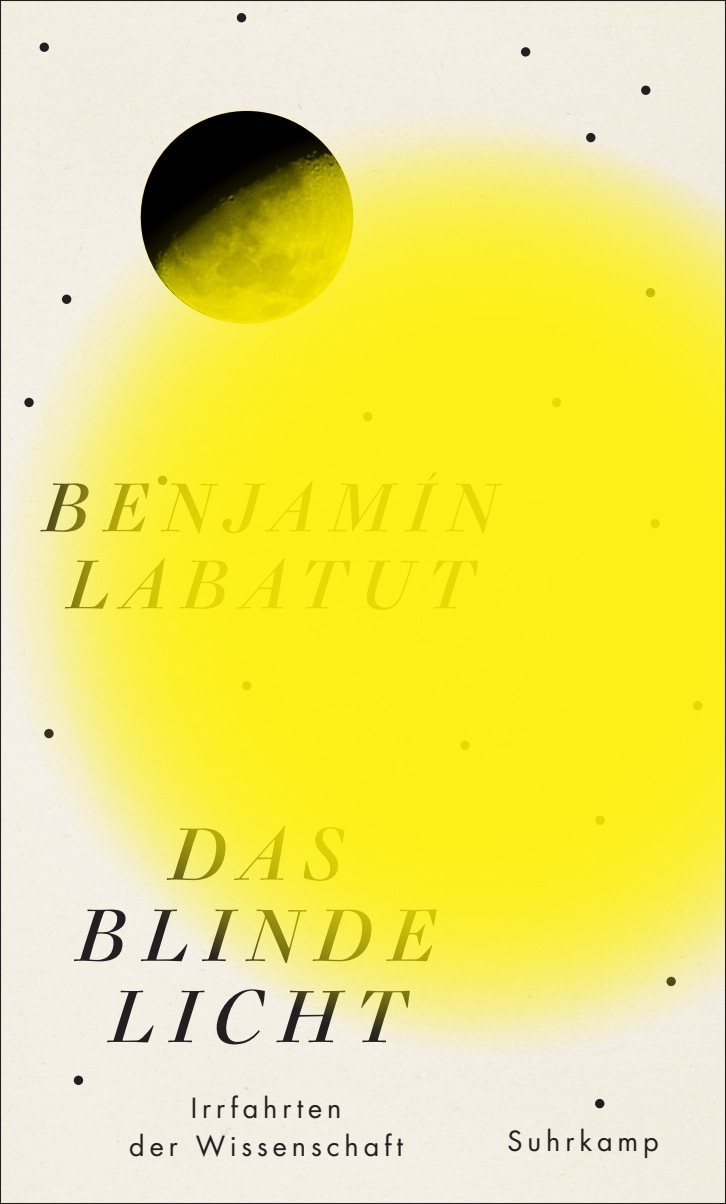 Benjamín Labatut: Das blinde Licht (Suhrkamp)
