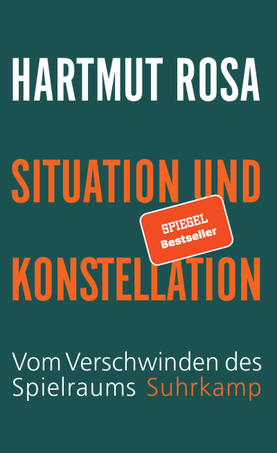 Hartmut Rosa: Situation und Konstellation : vom Verschwinden des Spielraums (German language, Suhrkamp)