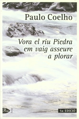 Paulo Coelho: Vora el riu Piedra em vaig asseure a plorar (Paperback, Catalan language, Proa)