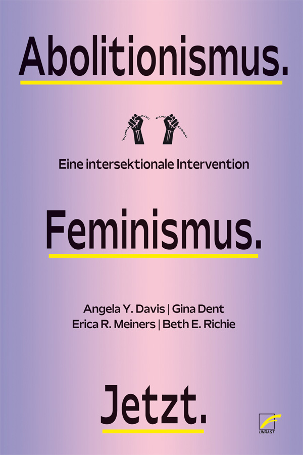 Angela Y. Davis, Gina Dent, Erica Meiners, Beth Richie: Abolitionismus. Feminismus. Jetzt. (Paperback, Deutsch language, Unrast Verlag)