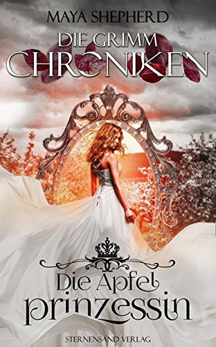 Maya Shepherd: Die Grimm-Chroniken. Band 01. Die Apfelprinzession (Paperback, Sternensand Verlag)