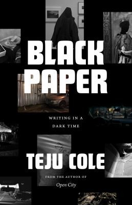 Teju Cole: Black Paper (2021, University of Chicago Press)