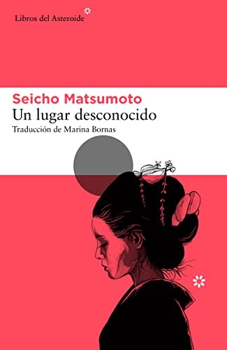Marina Bornas, Seicho Matsumoto: Un lugar desconocido (Paperback, 2021, Libros del Asteroide)