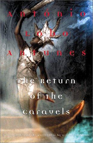 António Lobo Antunes: The return of the caravels (2002, Grove Press, Grove/Atlantic, Incorporated)