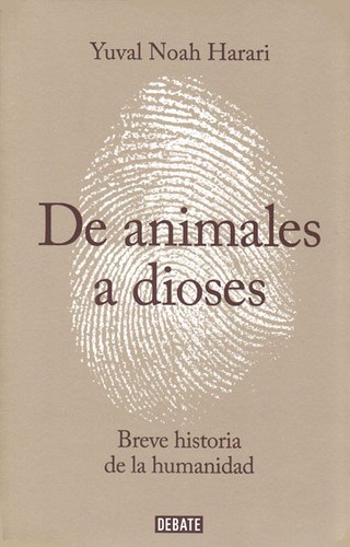 David Vandermeulen, Daniel Casanave, Yuval Noah Harari, Giuseppe Bernardi: De animales a dioses : breve historia de la humanidad. - 1. ed. (2014, Debate)