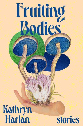 Kathryn Harlan: Fruiting Bodies (2024, Norton & Company, Incorporated, W. W.)