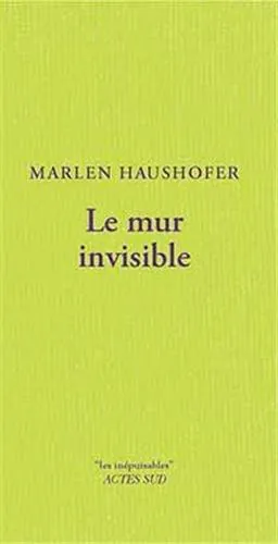 Marlen Haushofer: Le mur invisible (French language, 2014, Actes Sud)