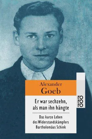 Alexander Goeb: Er war sechzehn, als man ihn hängte. (German language, 2001)