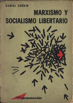 Daniel Guérin: Marxismo y socialismo libertario. (Spanish language, 1964, Editorial Proyección)