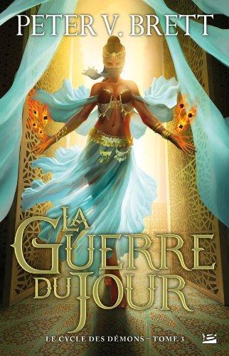 Peter V. Brett: Le Cycle des démons T3 La Guerre du jour (French language, 2014, Bragelonne)
