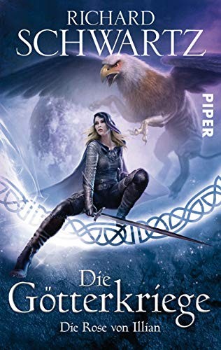 Richard Schwartz: Die Götterkriege 1: Die Rose von Illian (Piper Verlag GmbH)