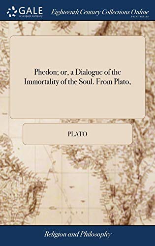 Platone: Phedon; Or, a Dialogue of the Immortality of the Soul. from Plato, (Hardcover, Gale Ecco, Print Editions)