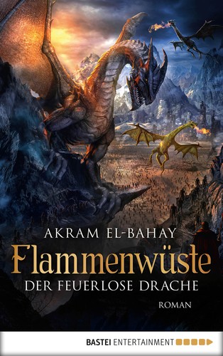 Akram El-Bahay: Der feuerlose Drache (EBook, German language, Bastei Entertainment)