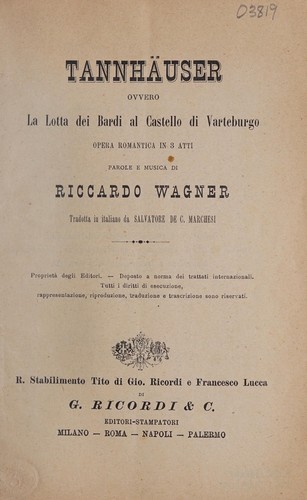 Richard Wagner: Tannh©Þuser, ovvero, La lotta dei bardi al castello di Varteburgo (Italian language, 1889, R. Stabilimento Tito di Gio. Ricordi e Francesco Lucca di G. Ricordi & C.)