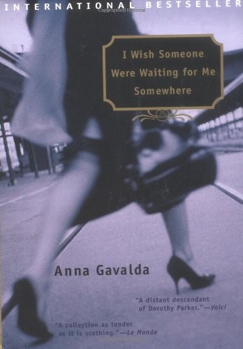 Anna Gavalda: I Wish Someone Were Waiting for Me Somewhere (Paperback, Riverhead Trade, Brand: Riverhead Trade)
