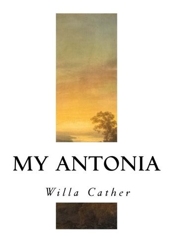 Willa Cather: My Antonia (Paperback, Createspace Independent Publishing Platform, CreateSpace Independent Publishing Platform)