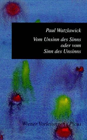 Paul Watzlawick: Vom Unsinn des Sinns oder vom Sinn des Unsinns (German language, 1992, Picus Verlag)