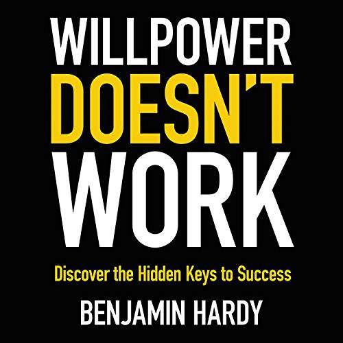 Benjamin Hardy: Willpower Doesn't Work (EBook, Hachette Audio)