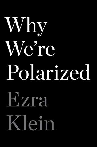 Ezra Klein, Antonio M. Jaime, Luis Miller: Why We're Polarized (2020, Avid Reader Press / Simon Schuster)
