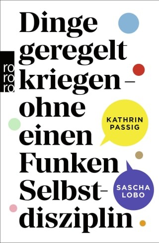 Kathrin Passig, Sascha Lobo: Dinge geregelt kriegen - ohne einen Funken Selbstdisziplin (German language, 2022, Rowohlt Taschenbuch)