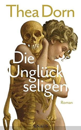 Thea Dorn: Die Unglückseligen (Hardcover, German language, Albrecht Knaus Verlag)