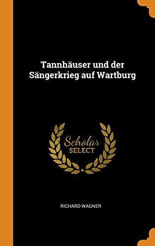 Richard Wagner: Tannhäuser Und Der Sängerkrieg Auf Wartburg (Hardcover, Franklin Classics Trade Press)