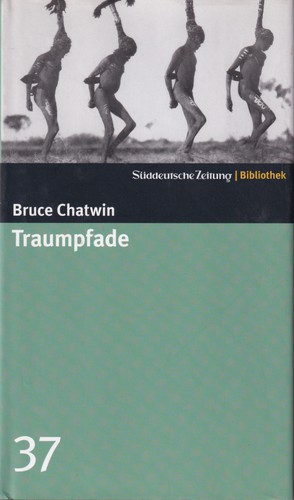 Bruce Chatwin, Bruce Chatwin: Traumpfade (Hardcover, German language, 2004, Süddeutsche Zeitung GmbH)