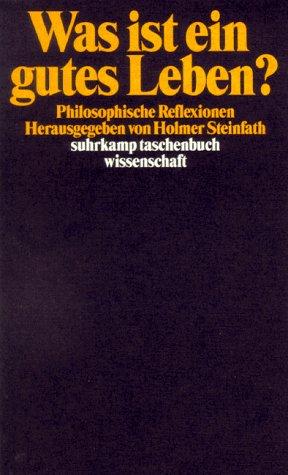 Holmer Steinfath: Was ist ein gutes Leben? (German language, 1998, Suhrkamp)