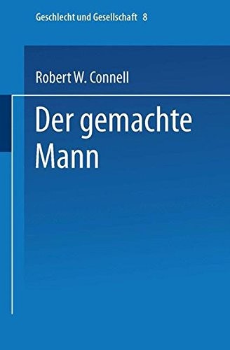 R. W. Connell: Der gemachte Mann: Konstruktion und Krise von Männlichkeiten (Geschlecht und Gesellschaft) (German Edition) (VS Verlag für Sozialwissenschaften)