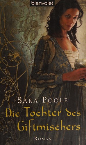 Sara Poole: Die Tochter des Giftmischers (German language, 2011, Blanvalet)