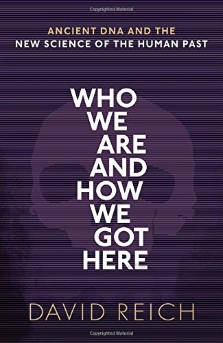 David Reich: Who We Are and How We Got Here (Hardcover, Oxford University Press, Pantheon)
