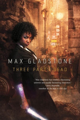 Max Gladstone: Three Parts Dead (Hardcover, 2012, A Tom Doherty Associates Book)