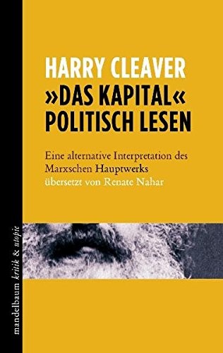 Harry Cleaver: »Das Kapital« politisch lesen (Paperback, 2012, Mandelbaum Verlag)