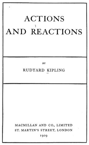 Rudyard Kipling: Actions and reactions (1909, Macmillan)