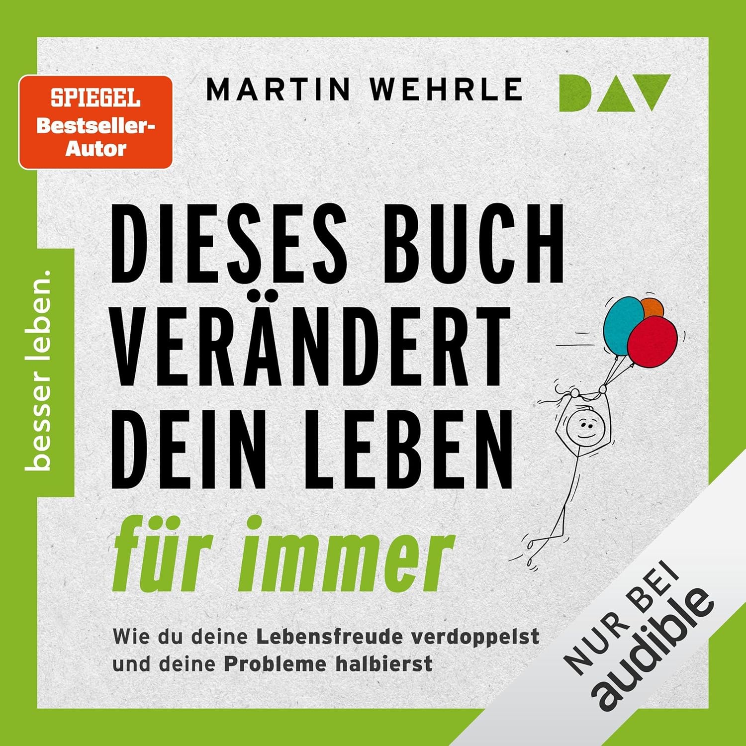 Martin Wehrle: Dieses Buch verändert dein Leben für immer. Wie du deine Lebensfreude verdoppelst und deine Probleme halbierst (AudiobookFormat, Deutsch language, 2024, Der Audio Verlag)