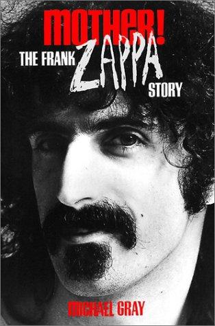 Michael Gray: Mother! The Frank Zappa Story (Paperback, Plexus Publishing (UK))