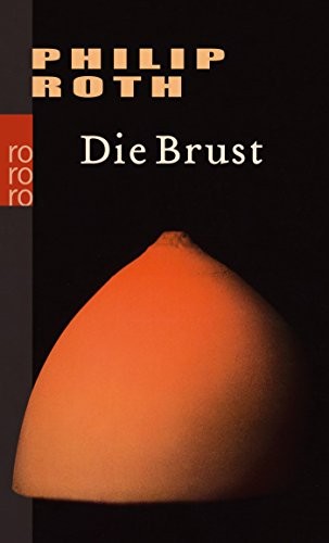 Philip Roth: Die Brust (Paperback, Rowohlt Taschenbuch Verla)
