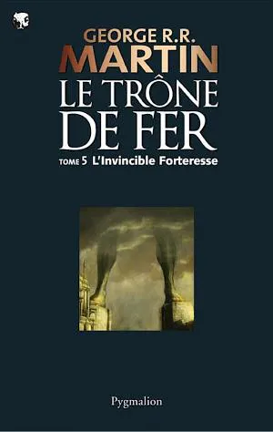 George R. R. Martin: Le Trône de Fer (Tome 5) - L'invincible forteresse (French language, Pygmalion)