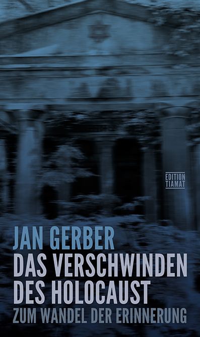 Jan Gerber: Das Verschwinden des Holocaust (Hardcover, deu language, 2025, Edition TIAMAT)