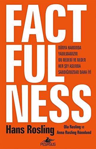 Hans Rosling: Factfulness  Dünya Hakkinda Yanilmamizin On Nedeni Ve Neden Her Sey Aslinda Sandiginizdan Daha Iyi (Hardcover, Pegasus Yayıncılık)