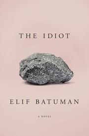 Elif Batuman: The Idiot (2017, Penguin Press)