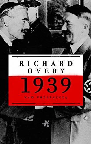 Richard Overy: 1939 nad przepascia (Polish language, 2009)