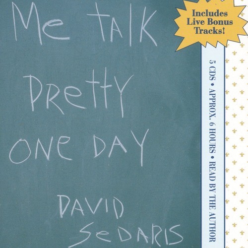 David Sedaris: Me Talk Pretty One Day (AudiobookFormat, Grand Central Publishing)