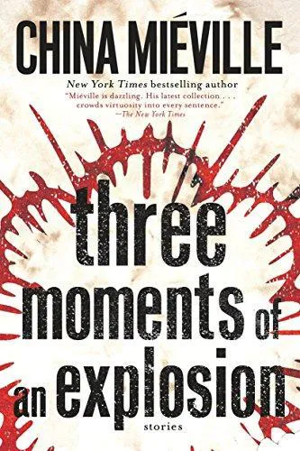 China Miéville: Three Moments of an Explosion (2016)
