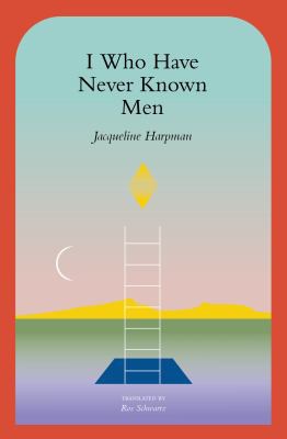 Jacqueline Harpman, Ros Schwartz: I Who Have Never Known Men (2022, Transit Books)