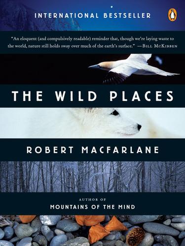 Robert Macfarlane: The Wild Places (2008, Penguin Group USA, Inc.)
