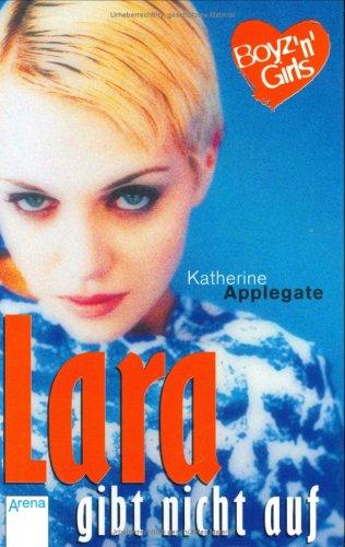 Katherine A. Applegate: Boyz 'n' Girls 16. Lara gibt nicht auf. (Paperback, Arena)
