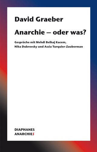 David Graeber: Anarchie – oder was? (German language, 2020, Diaphanes)