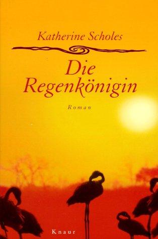 Katherine Scholes: Die Regenkönigin. (Hardcover, German language, Droemer Knaur)